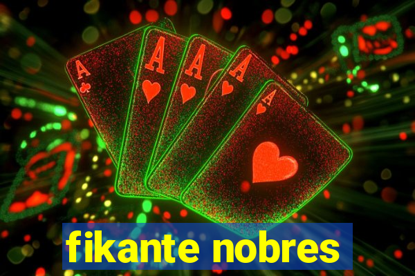 fikante nobres